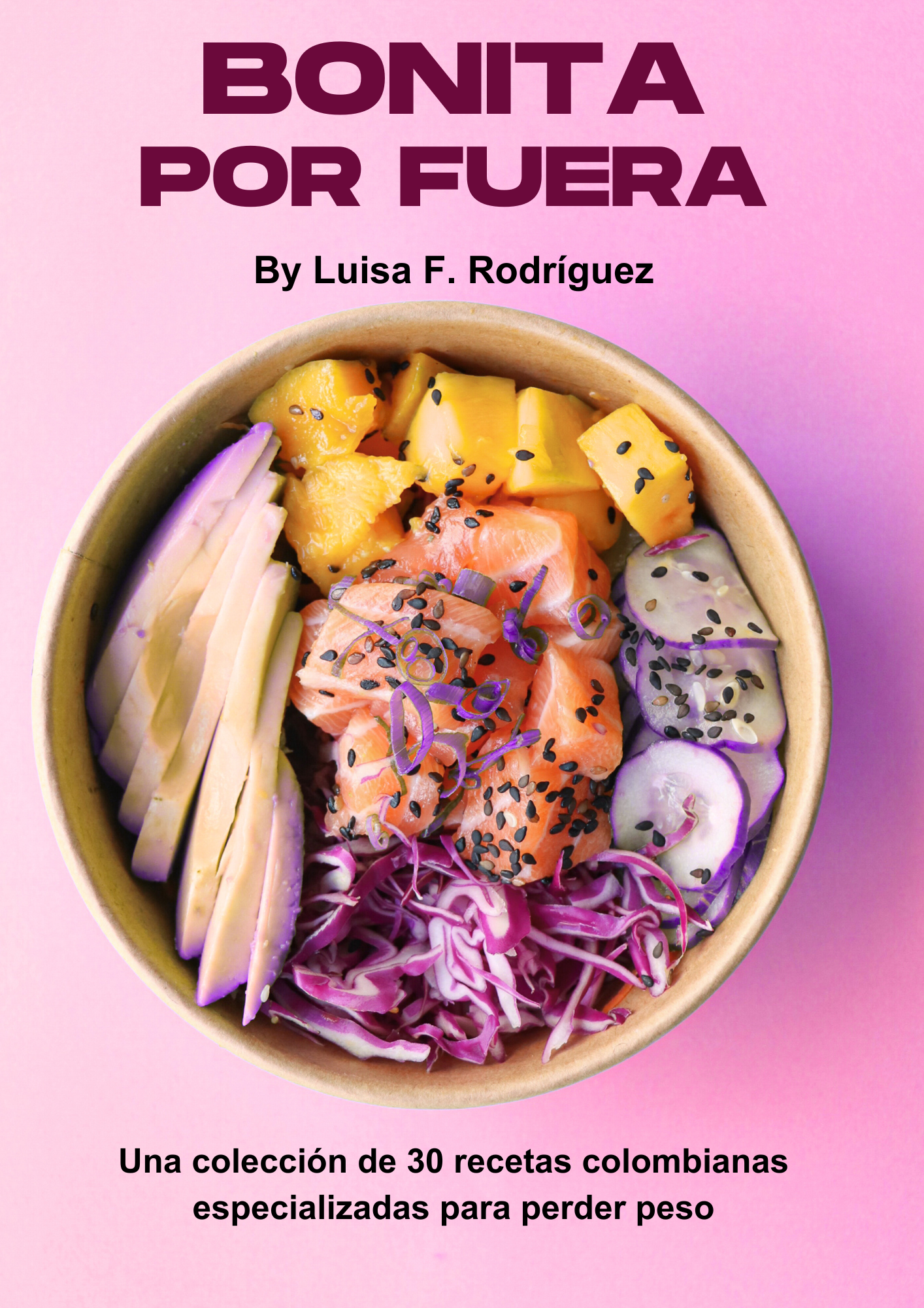 Bonita por Dentro: 150 Recetas Colombianas para Cuidarte con Amor