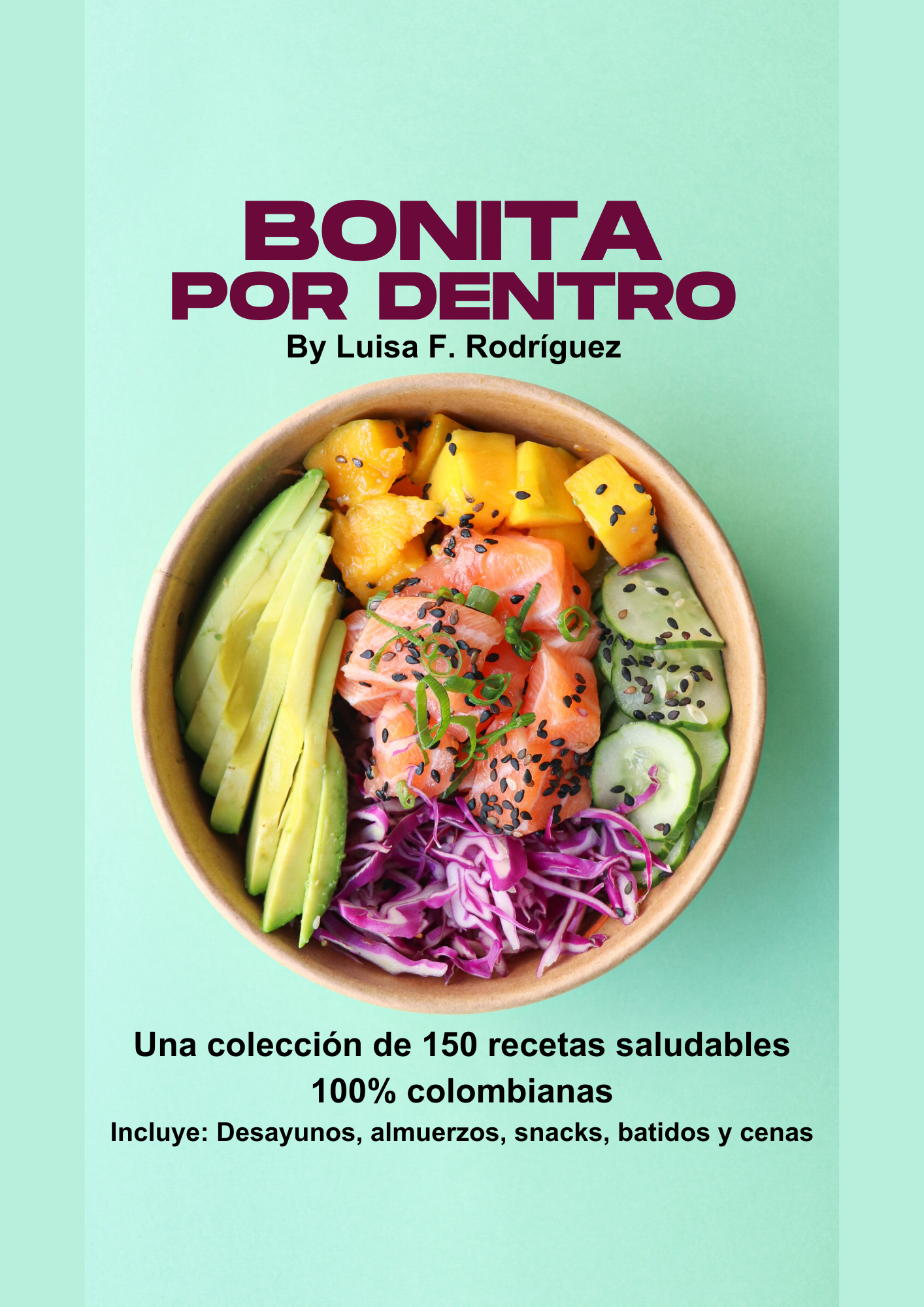 Bonita por Dentro: 150 Recetas Colombianas para Cuidarte con Amor